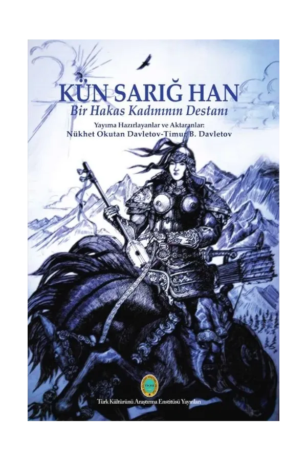 Kün Sarığ Han - Bir Hakas Kadınının Destanı