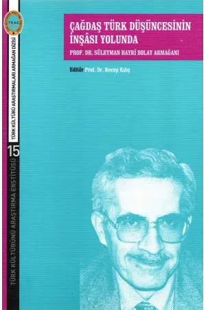 Çağdaş Türk Düşüncesinin İnşası Yolunda Prof. Dr. Süleyman Hayri Bolay Armağanı