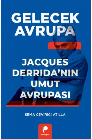 Gelecek Avrupa - Jacques Derrida’nın Umut Avrupası