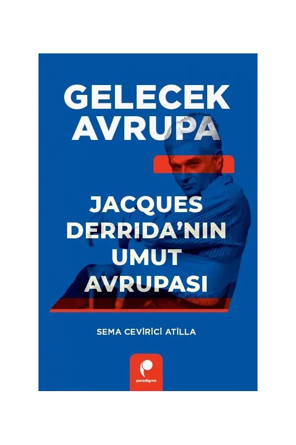Gelecek Avrupa - Jacques Derrida’nın Umut Avrupası