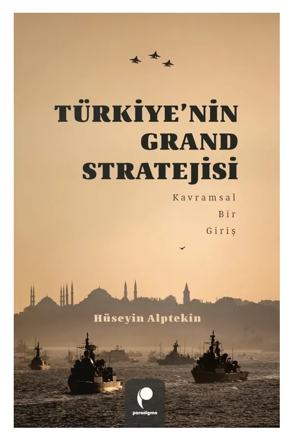 Türkiye’nin Grand Stratejisi: Kavramsal Bir Giriş