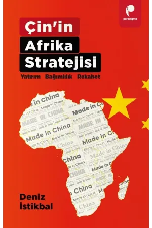 Çin’in Afrika Stratejisi: Yatırım, Bağımlılık, Rekabet