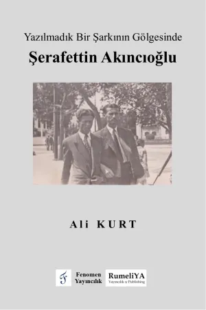 Yazılmadık Bir Şarkının Gölgesinde Şerafettin Akıncıoğlu