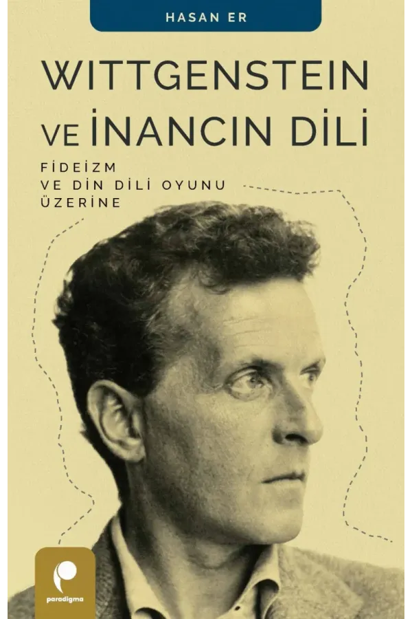 Wittgenstein ve İnancın Dili: Fideizm ve Din Dili Oyunu Üzerine