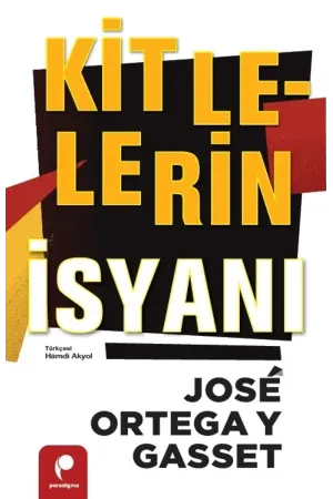 Kitlelerin İsyanı - José Ortega y Gasset | Siyaset & Felsefe Klasikleri