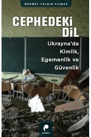 Cephedeki Dil: Ukrayna’da Kimlik, Egemenlik ve Güvenlik - Mehmet Yalçın Yılmaz