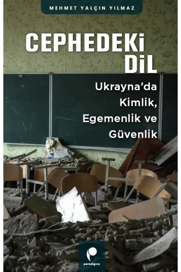 Cephedeki Dil: Ukrayna’da Kimlik, Egemenlik ve Güvenlik - Mehmet Yalçın Yılmaz