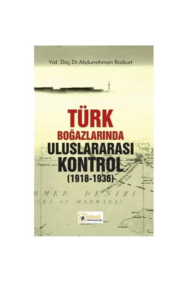 Türk Boğazların​da Uluslarara​sı Kontrol (1918-1936)