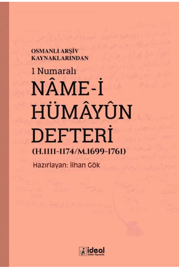 Osmanlı Arşiv Kaynaklarından 1 Numaralı  Nâme-i Hümâyûn Defteri (H.1111-1174/M.1699-1761)