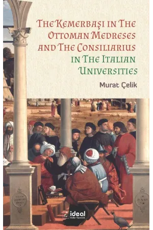 The Kemerbaşı in The Ottoman Medreses and The Consiliarius in The Italian Universities