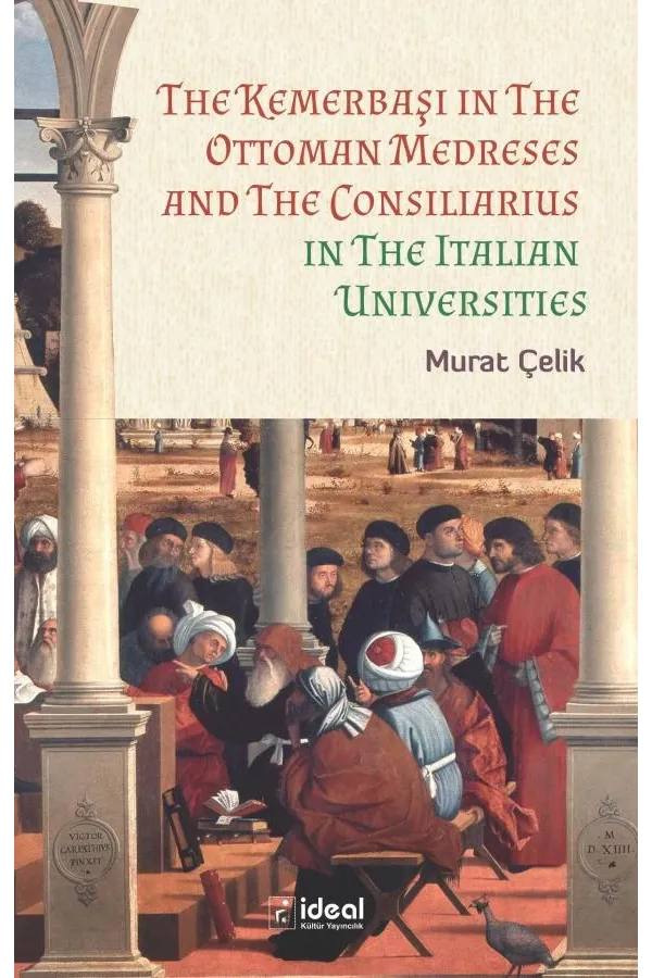The Kemerbaşı in The Ottoman Medreses and The Consiliarius in The Italian Universities