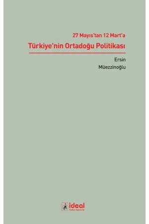 27 Mayıs'tan 12 Mart'a Türkiye'nin Ortadoğu Politikası