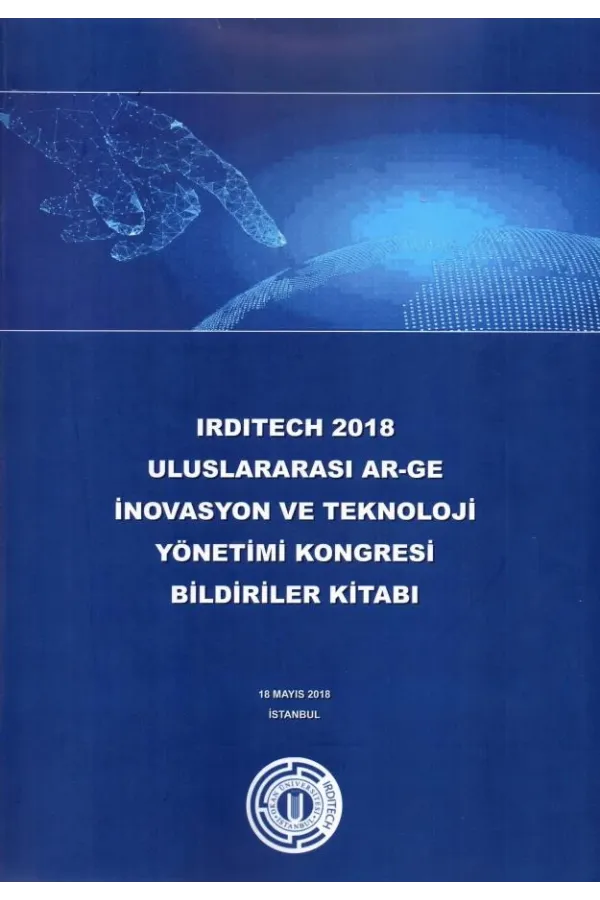 Irditech 2018 Uluslararası Ar-Ge İnovasyon Ve Teknoloji Yönetimi Kongresi Bildiriler Kitabı