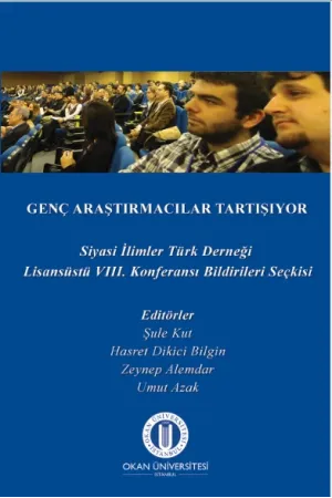Genç Araştırmacılar Tartışıyor - Siyasi İlimler Türk Derneği VIII. Lisansüstü Konferansı Bildirileri Seçkisi