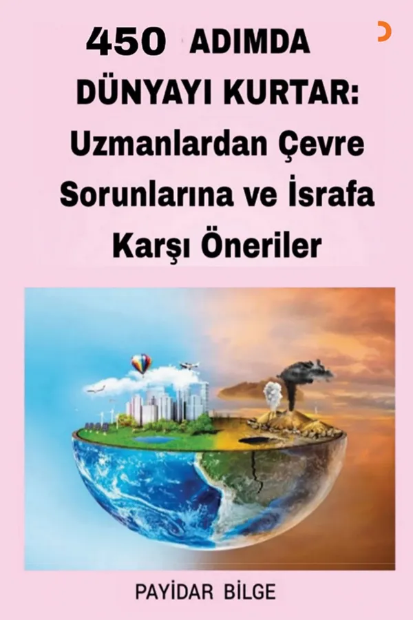 450 Adımda Dünyayı Kurtar: Uzmanlardan Çevre Sorunlarına ve İsrafa Karşı Öneriler