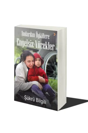 Anılardan Öykülere Engelsiz Yürekler