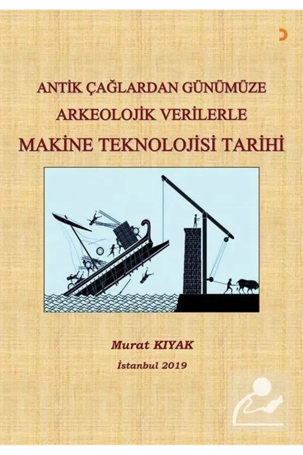 Antik Çağlardan Günümüze Arkeoloji Verilerle Makine Teknolojisi Tarihi