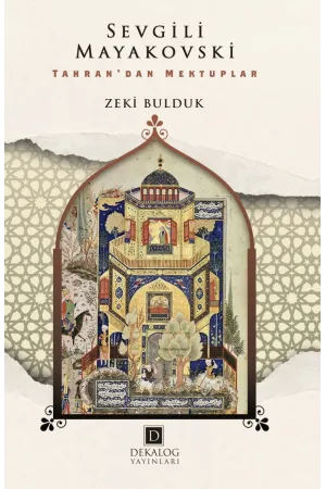 Sevgili Mayakovski: Tahran'dan Mektuplar - Zeki Bulduk | Edebiyat & Deneme