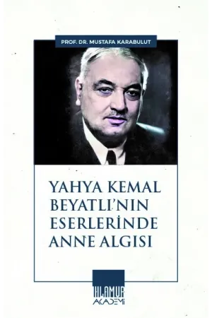 Yahya Kemal Beyatlı’nın Eserlerinde Anne Algısı