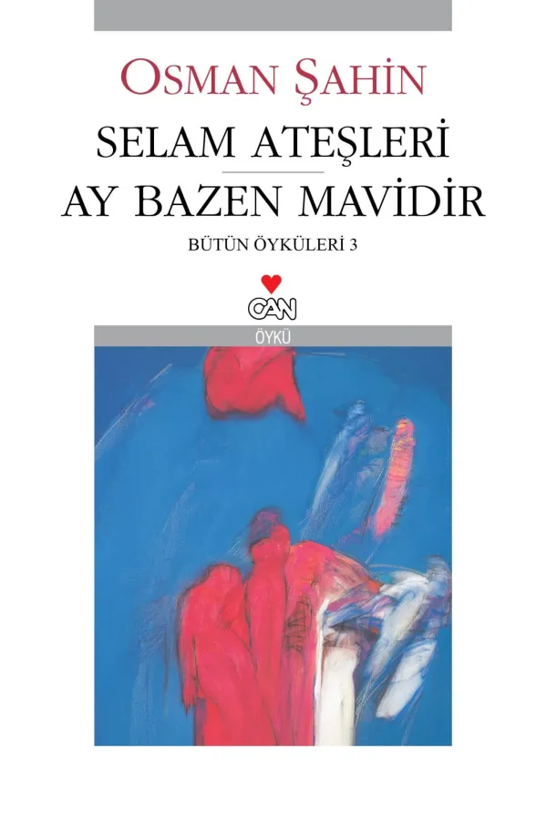 Selam Ateşleri-Ay Bazen Mavidir:Bütün Öyküleri 3