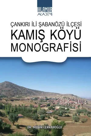Çankırı İli Şabanözü İlçesi Kamış Köyü Monografisi