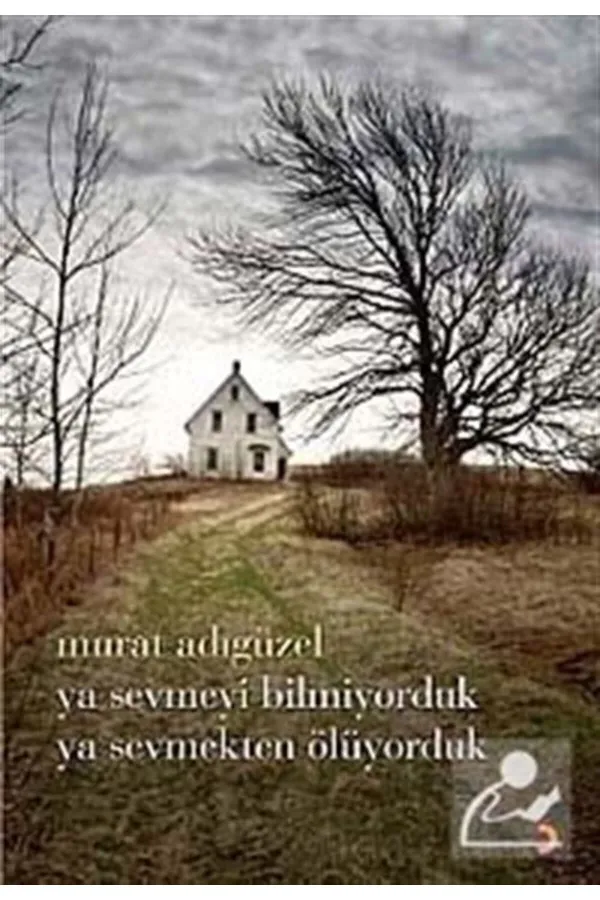ya sevmeyi bilmiyorduk. ya sevmekten ölüyorduk