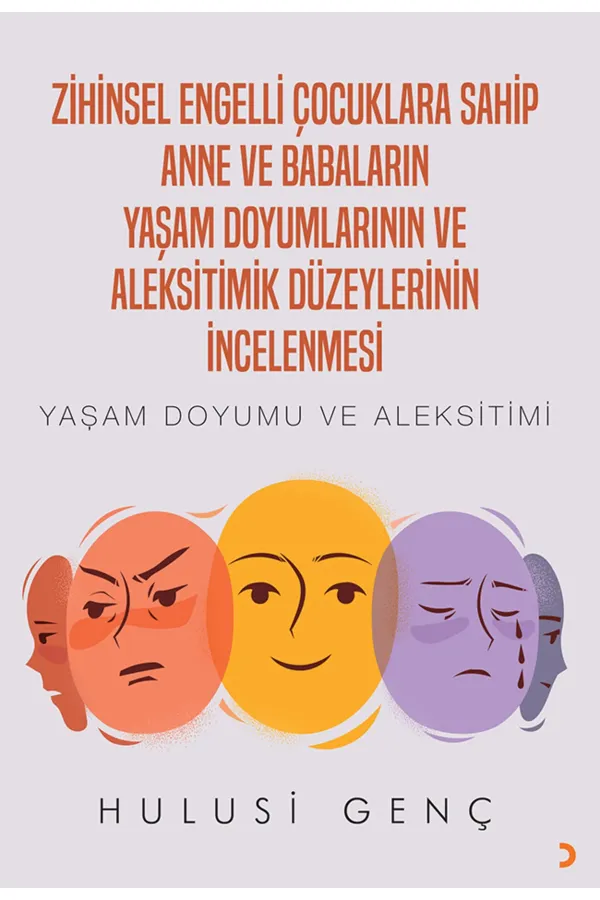 Zihinsel Engelli Çocuklara Sahip Anne ve Babaların Yaşam Doyumlarının ve Aleksitimik Düzeylerinin İncelenmesi