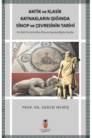 Antik ve Klasik Kaynakların Işığında Sinop ve Çevresinin Tarihi - En Eski Devirlerden  Bizans Egemenliğine Kadar