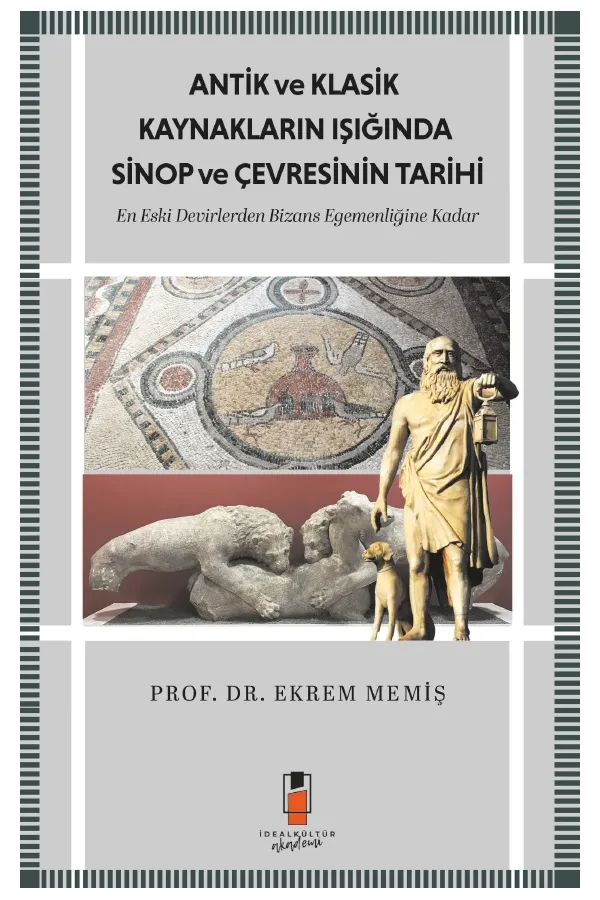 Antik ve Klasik Kaynakların Işığında Sinop ve Çevresinin Tarihi - En Eski Devirlerden  Bizans Egemenliğine Kadar