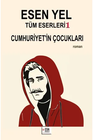 ESEN YEL Tüm Eserleri 1 Cumhuriyet’in Çocukları