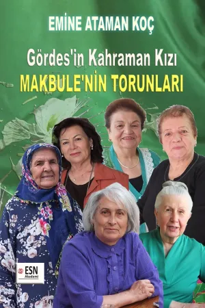 Gördes’in Kahraman Kızı MAKBULE’NİN TORUNLARI