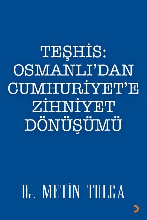 Teşhis: Osmanlı’dan Cumhuriyet’e Zihniyet Dönüşümü - Metin Tulga | Araştırma & Tarih