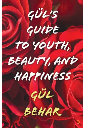 Gül’s Guide to Youth Beauty and Happiness