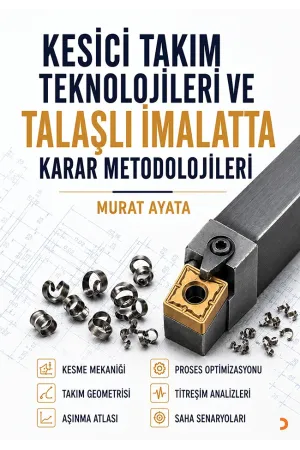 Kesici Takım Teknolojileri ve Talaşlı İmalatta Karar Metodolojileri