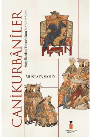 Canikurbânîler: Moğollardan Timurlulara Bir Emîr Ailesi