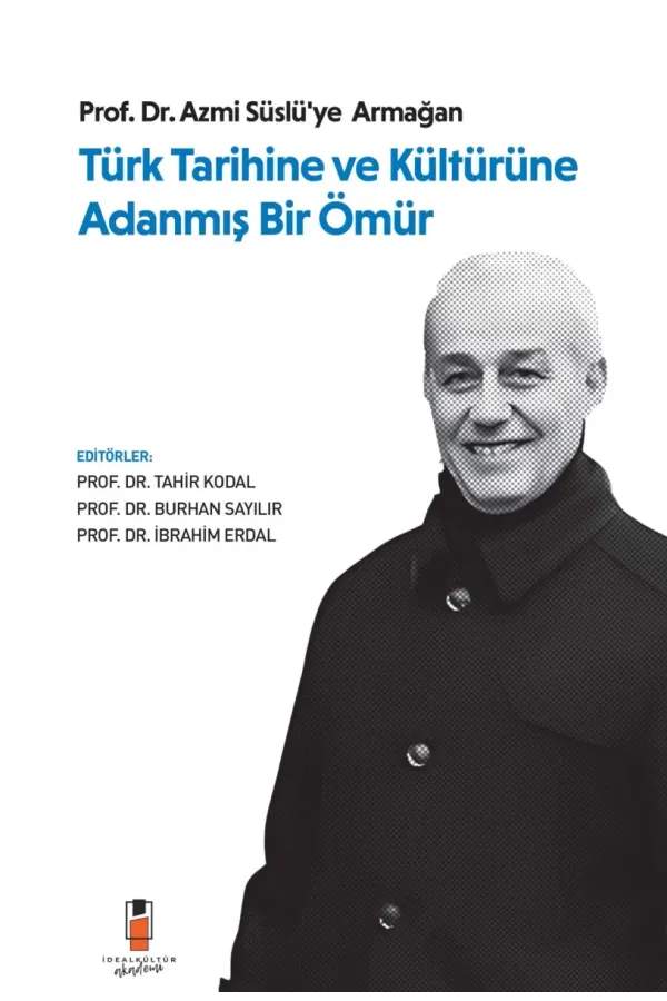 Türk Tarihine ve Kültürüne Adanmış Bir Ömür: Prof. Dr. Azmi Süslü'ye Armağan