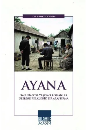 Ayana: Nallıhan’da Yaşayan Romanlar Üzerine Folklorik Bir Araştırma