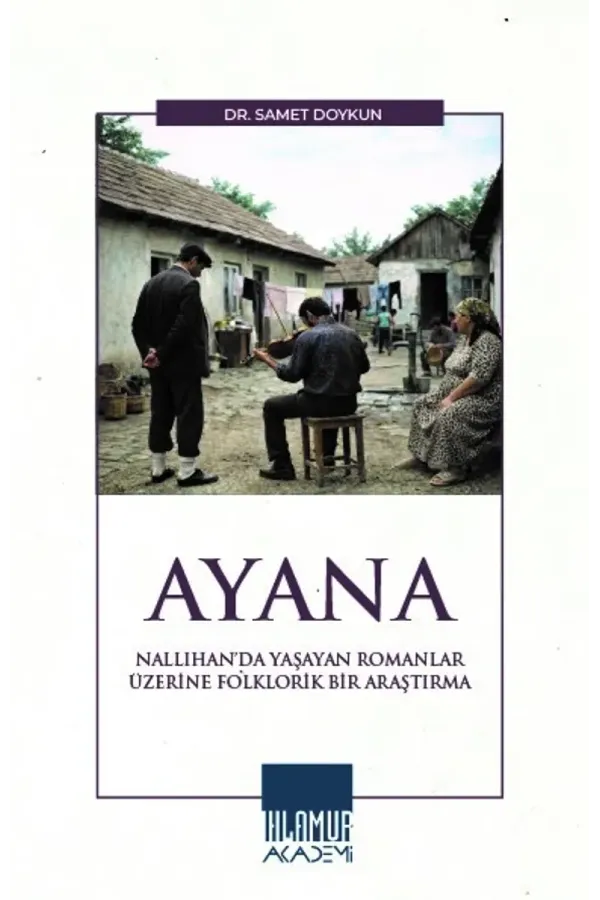 Ayana: Nallıhan’da Yaşayan Romanlar Üzerine Folklorik Bir Araştırma