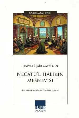 Halvetî Şair Gavsî’nin Necâtü’l-Hâlikîn Mesnevisi (İnceleme-Metin-Dizin-Tıpkıbasım)