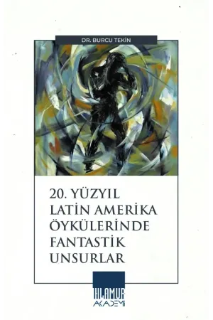 20. Yüzyıl Latin Amerika Öykülerinde Fantastik Unsurlar