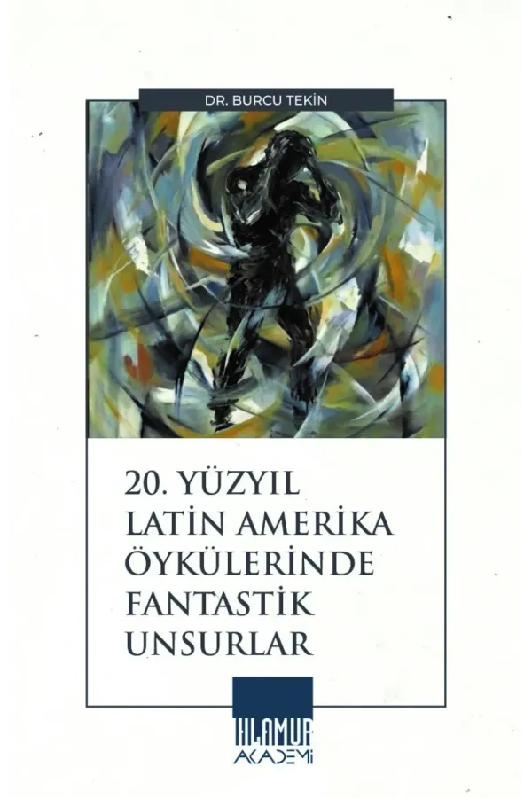 20. Yüzyıl Latin Amerika Öykülerinde Fantastik Unsurlar