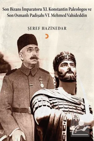 Son Bizans Imparatoru XI. Konstantin Paleologos ve Son Osmanli Padisahi VI. Mehmet Vahideddin