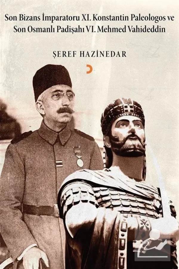 Son Bizans Imparatoru XI. Konstantin Paleologos ve Son Osmanli Padisahi VI. Mehmet Vahideddin