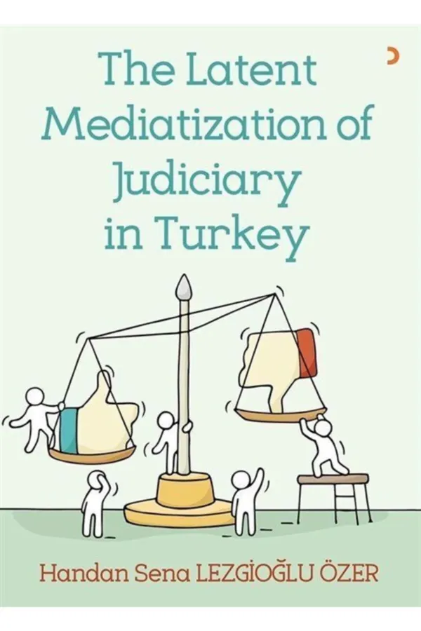 The Latent Mediatization of Judiciary in Turkey