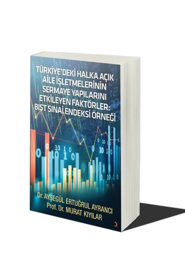 Türkiye’deki Halka Açık Aile İşletmelerinin Sermaye Yapılarını Etkileyen Faktörler: BIST SINAİ Endeksi Örneği