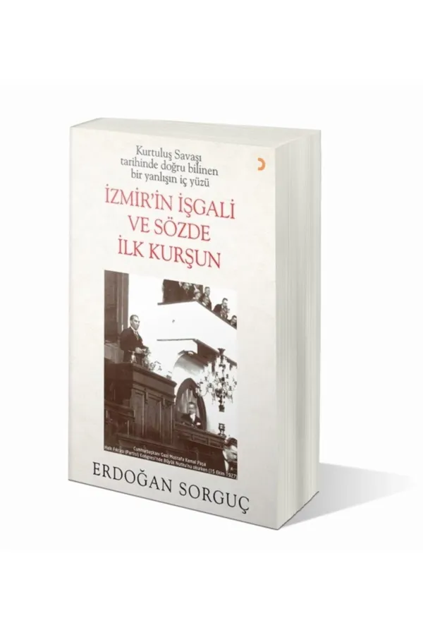 Kurtuluş Savaşı Tarihinde Doğru Bilinen Bir Yanlışın İç Yüzü İzmir'in İşgali ve Sözde İlk Kurşun