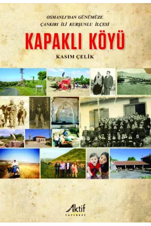 Osmanlı’dan Günümüze Çankırı İli Kurşunlu İlçesi Kapaklı Köyü