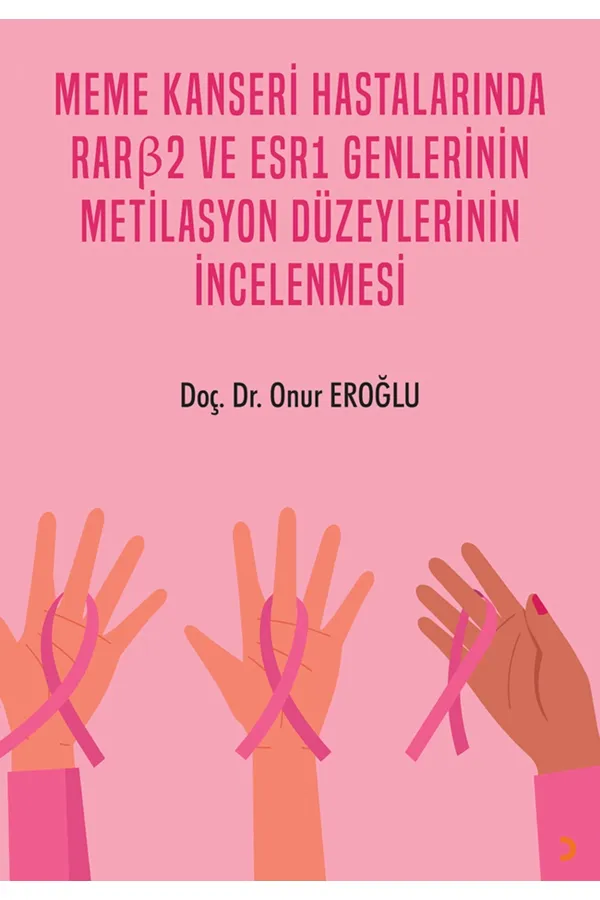 MEME KANSERİ HASTALARINDA RARβ2 ve ESR1 GENLERİNİN  METİLASYON DÜZEYLERİNİN İNCELENMESİ