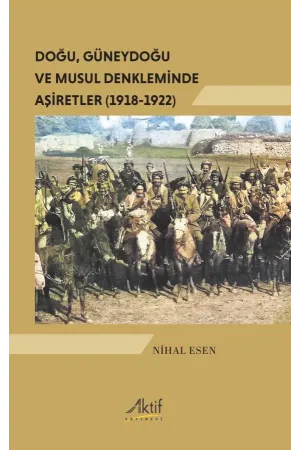 Doğu, Güneydoğu Ve Musul Denkleminde Aşiretler (1918-1922)
