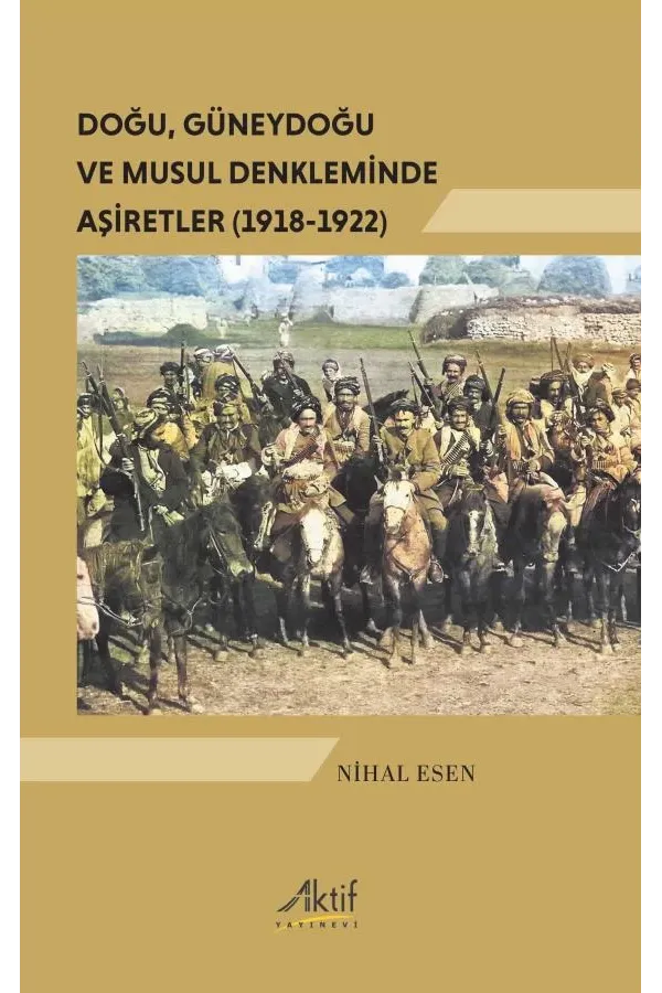 Doğu, Güneydoğu Ve Musul Denkleminde Aşiretler (1918-1922)